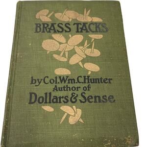 Brass Tacks Col Wm C Hunter 1910 Hardcover Antique Self Help Philosophy